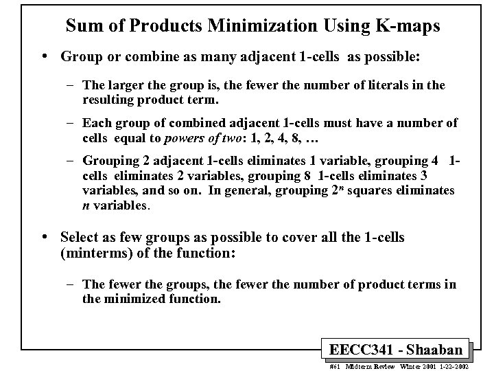 Sum of Products Minimization Using K-maps • Group or combine as many adjacent 1