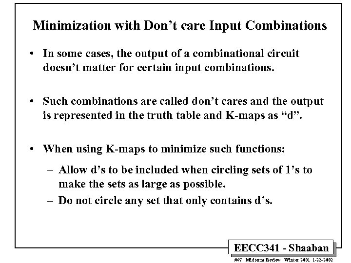 Minimization with Don’t care Input Combinations • In some cases, the output of a