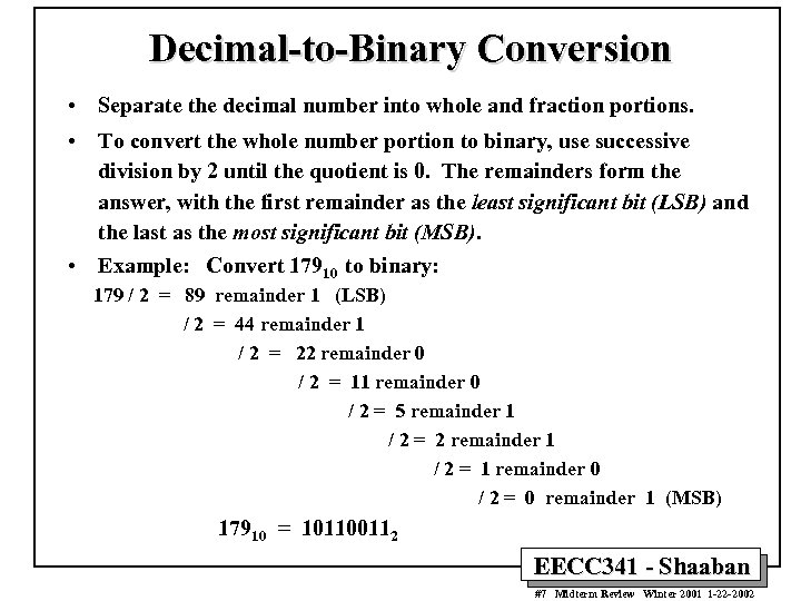 Decimal-to-Binary Conversion • Separate the decimal number into whole and fraction portions. • To