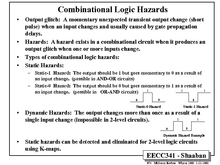 Combinational Logic Hazards • • Output glitch: A momentary unexpected transient output change (short