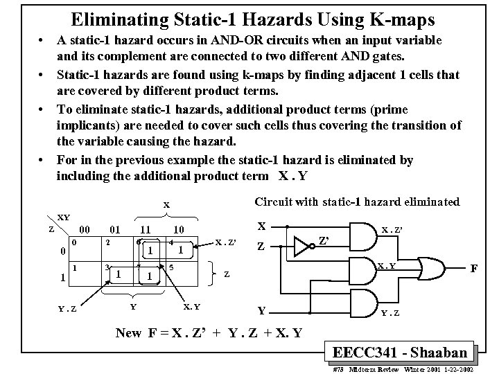 Eliminating Static-1 Hazards Using K-maps • A static-1 hazard occurs in AND-OR circuits when