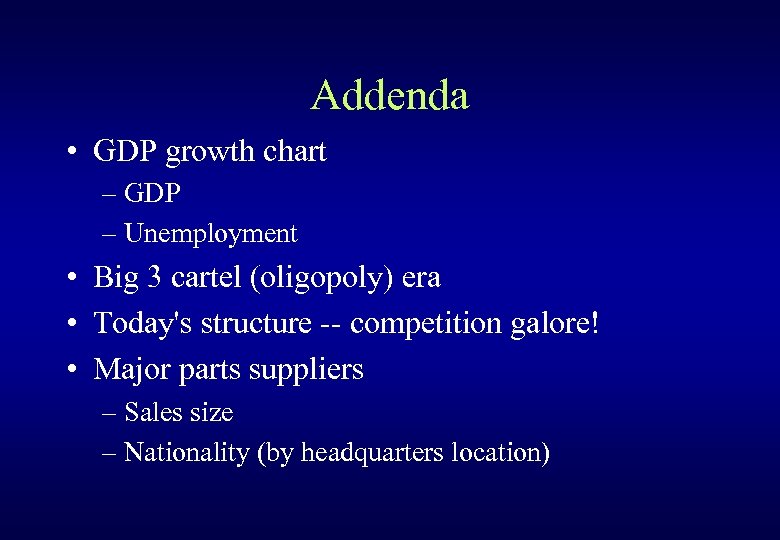 Addenda • GDP growth chart – GDP – Unemployment • Big 3 cartel (oligopoly)