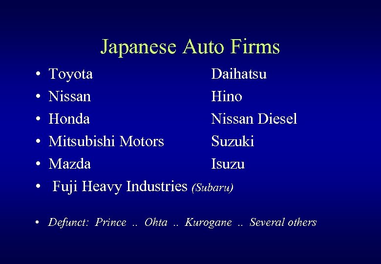 Japanese Auto Firms • • • Toyota Daihatsu Nissan Hino Honda Nissan Diesel Mitsubishi