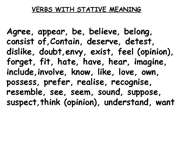 VERBS WITH STATIVE MEANING Agree, appear, believe, belong, consist of, Contain, deserve, detest, dislike,