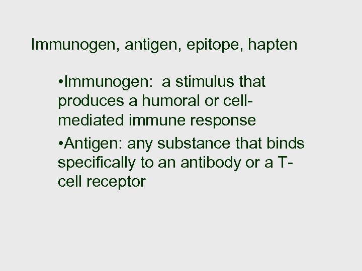 Immunogen, antigen, epitope, hapten • Immunogen: a stimulus that produces a humoral or cellmediated