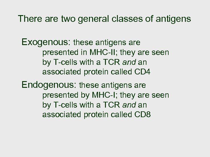 There are two general classes of antigens Exogenous: these antigens are presented in MHC-II;