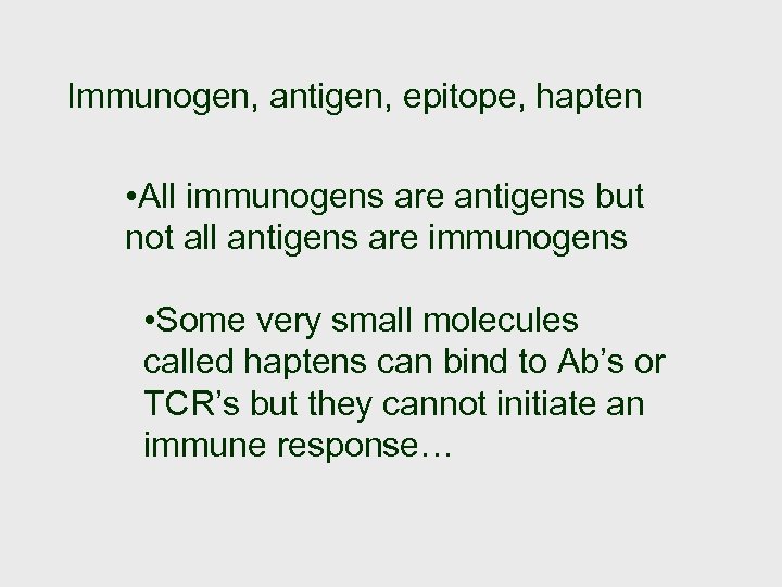 Immunogen, antigen, epitope, hapten • All immunogens are antigens but not all antigens are