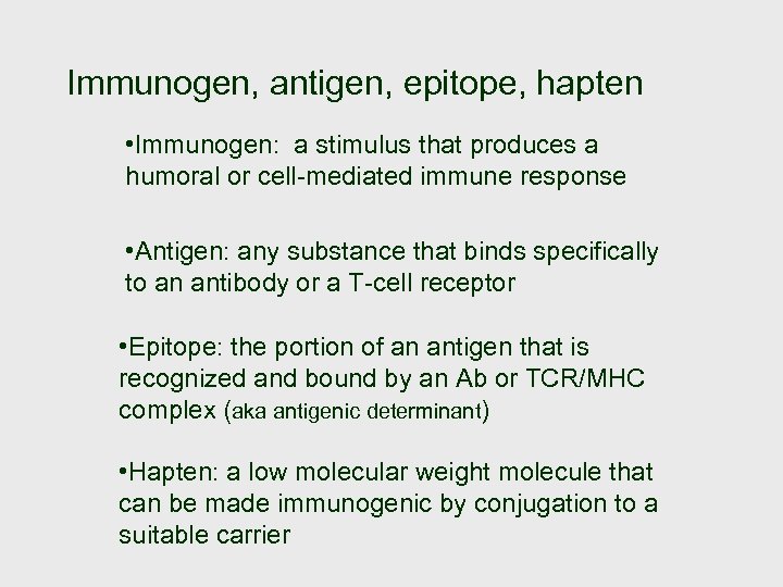 Immunogen, antigen, epitope, hapten • Immunogen: a stimulus that produces a humoral or cell-mediated