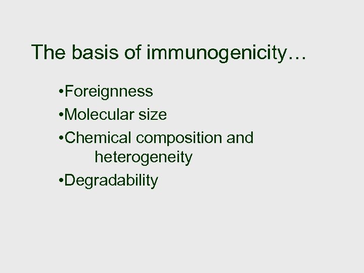 The basis of immunogenicity… • Foreignness • Molecular size • Chemical composition and heterogeneity