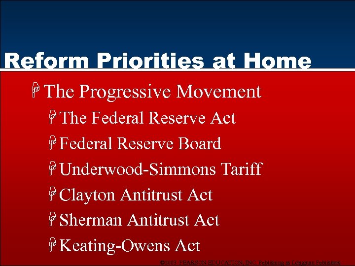 Reform Priorities at Home H The Progressive Movement H The Federal Reserve Act H