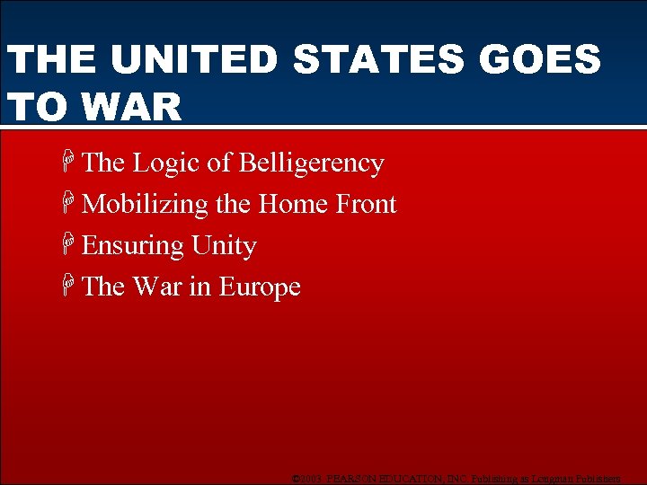 THE UNITED STATES GOES TO WAR H The Logic of Belligerency H Mobilizing the