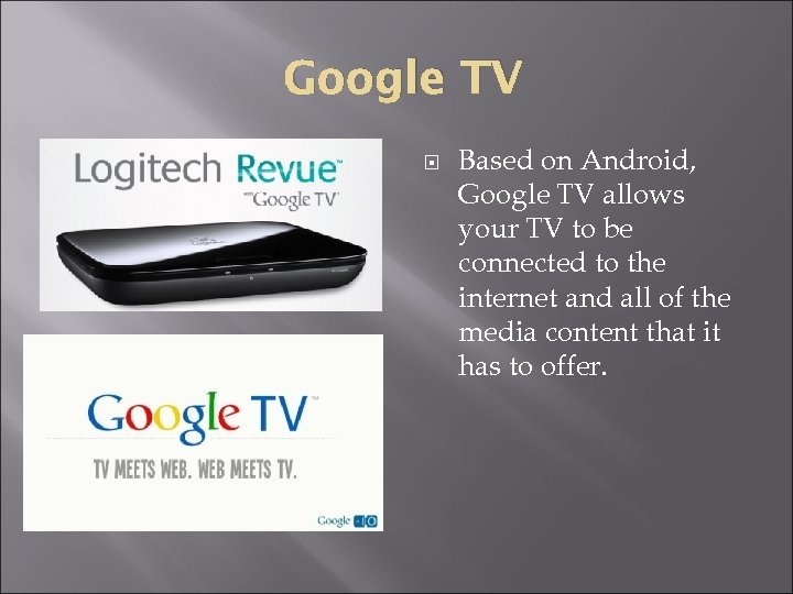 Google TV Based on Android, Google TV allows your TV to be connected to