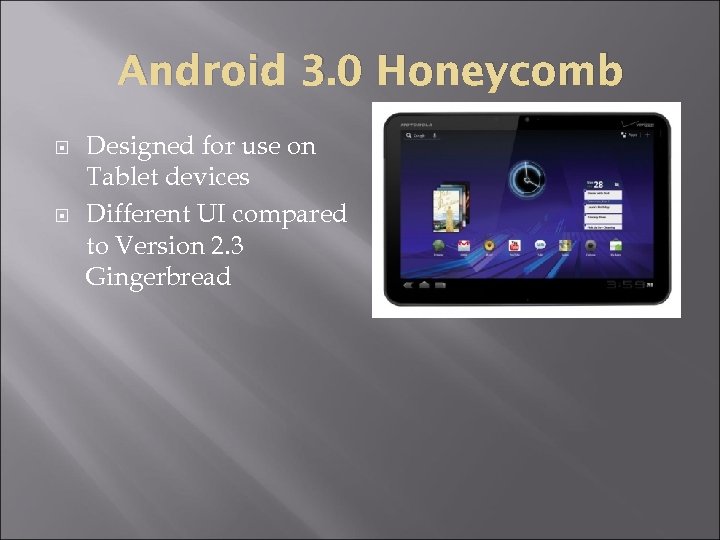 Android 3. 0 Honeycomb Designed for use on Tablet devices Different UI compared to