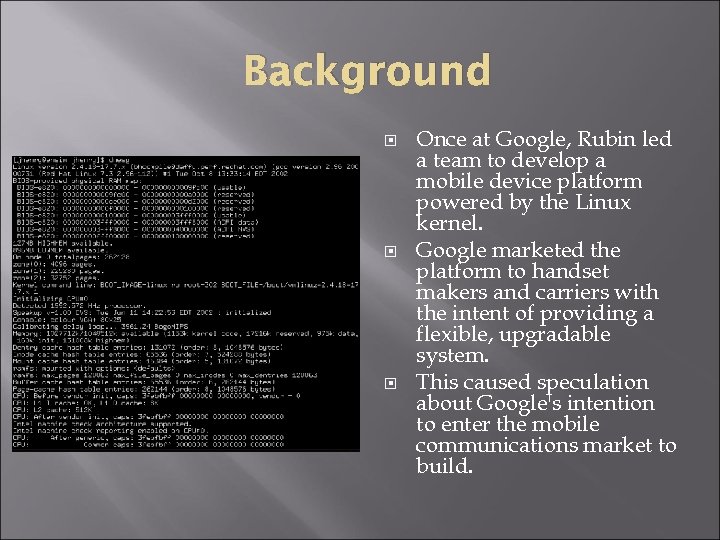 Background Once at Google, Rubin led a team to develop a mobile device platform