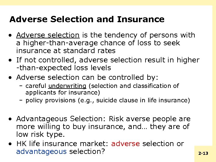 Adverse Selection and Insurance • Adverse selection is the tendency of persons with a