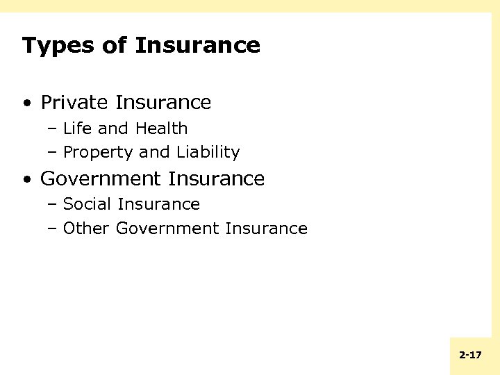 Types of Insurance • Private Insurance – Life and Health – Property and Liability