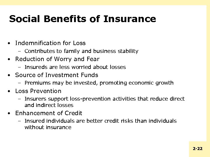 Social Benefits of Insurance • Indemnification for Loss – Contributes to family and business