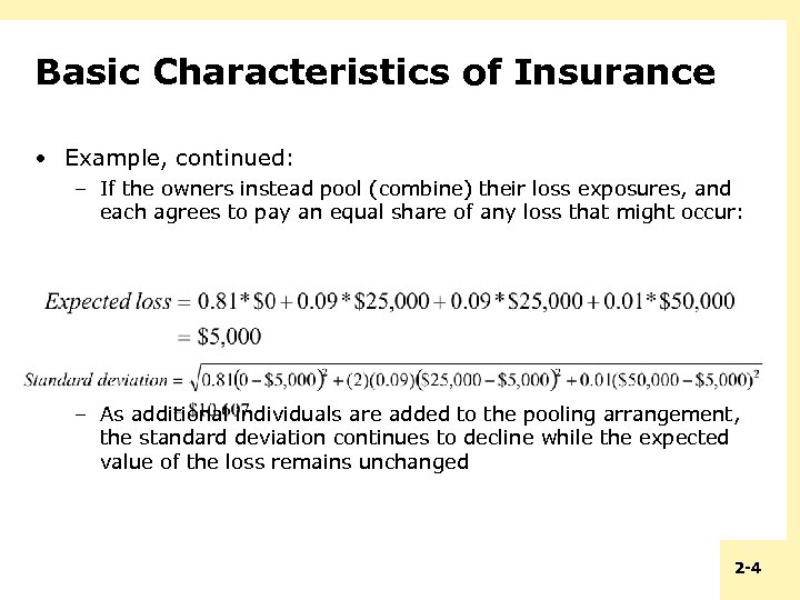 Basic Characteristics of Insurance • Example, continued: – If the owners instead pool (combine)