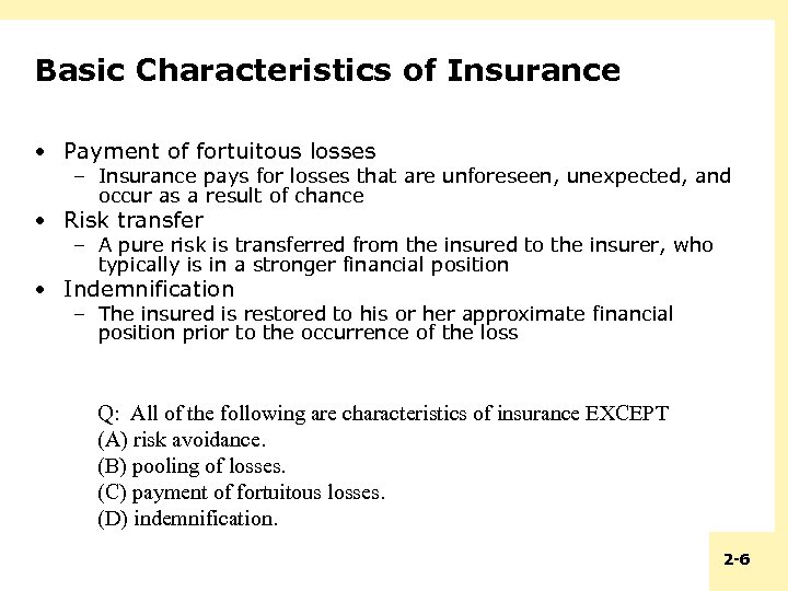 Basic Characteristics of Insurance • Payment of fortuitous losses – Insurance pays for losses