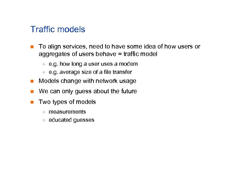 Traffic models n To align services, need to have some idea of how users