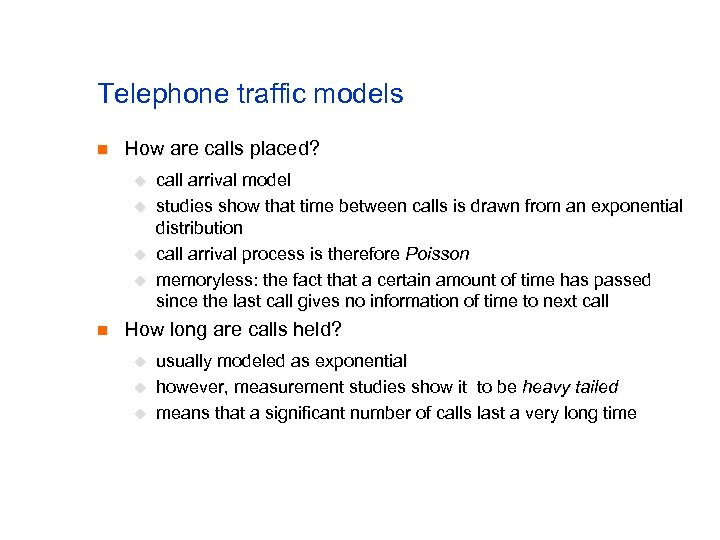 Telephone traffic models n How are calls placed? u u n call arrival model