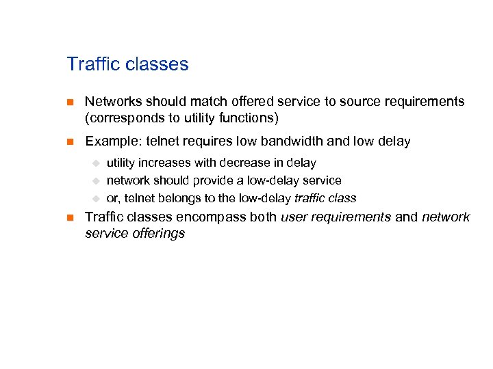 Traffic classes n Networks should match offered service to source requirements (corresponds to utility