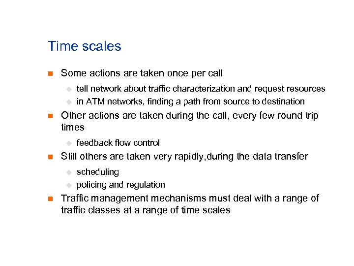 Time scales n Some actions are taken once per call u u n Other