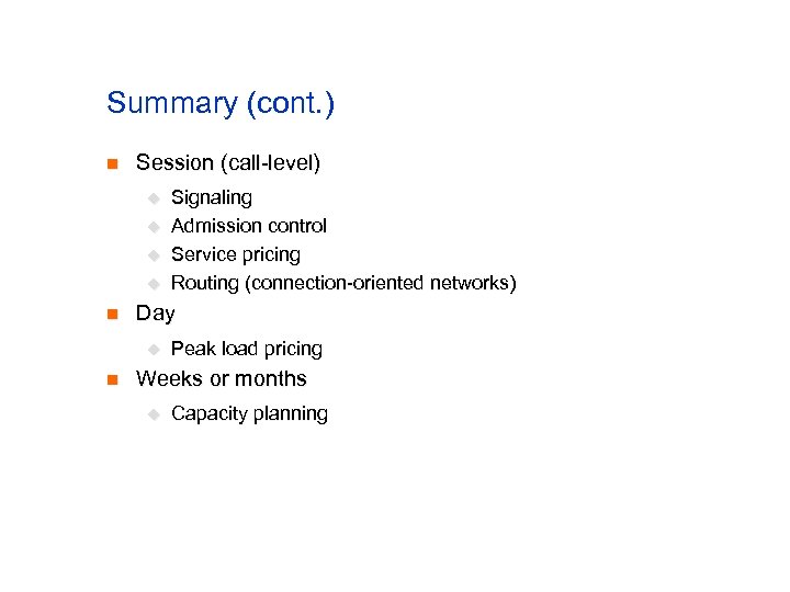 Summary (cont. ) n Session (call-level) u u n Day u n Signaling Admission