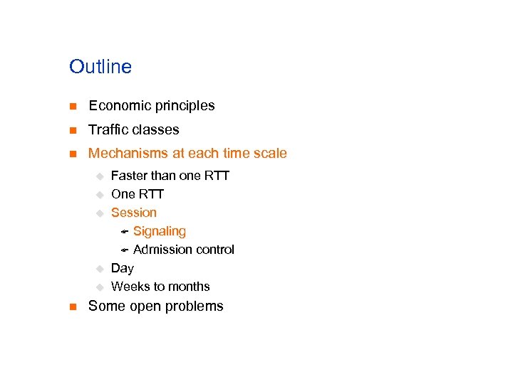 Outline n Economic principles n Traffic classes n Mechanisms at each time scale u