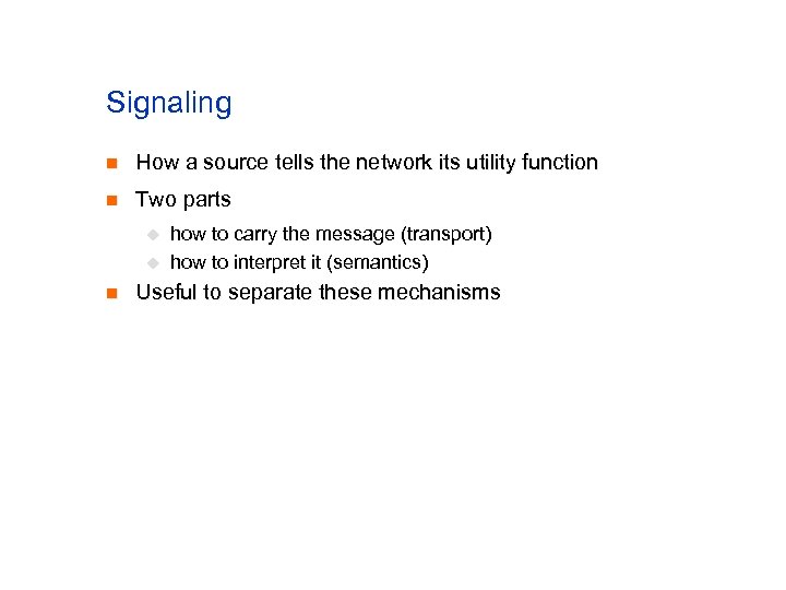 Signaling n How a source tells the network its utility function n Two parts