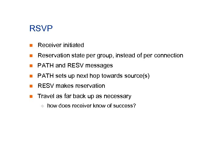 RSVP n Receiver initiated n Reservation state per group, instead of per connection n