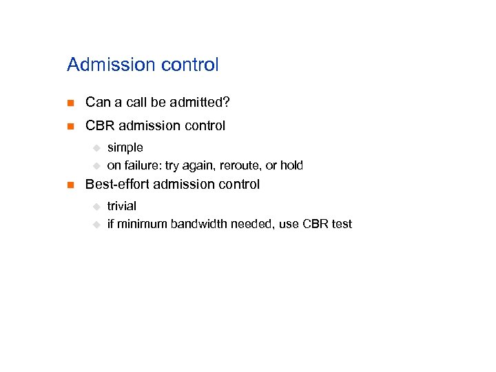 Admission control n Can a call be admitted? n CBR admission control u u