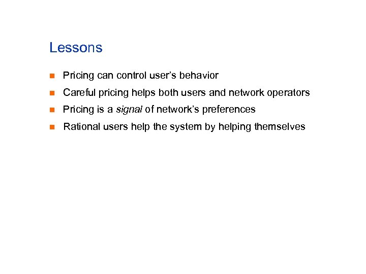 Lessons n Pricing can control user’s behavior n Careful pricing helps both users and