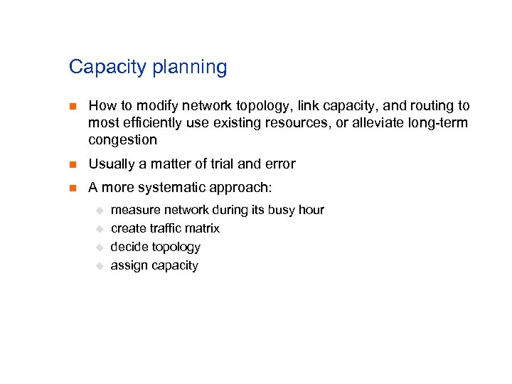 Capacity planning n How to modify network topology, link capacity, and routing to most