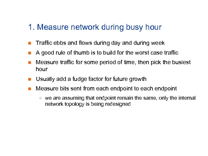 1. Measure network during busy hour n Traffic ebbs and flows during day and