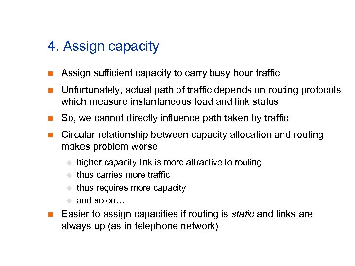 4. Assign capacity n Assign sufficient capacity to carry busy hour traffic n Unfortunately,