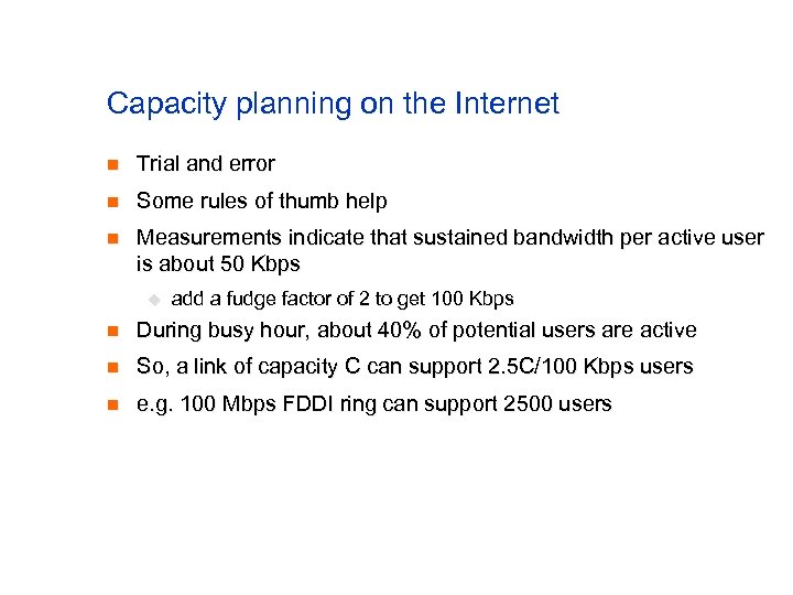 Capacity planning on the Internet n Trial and error n Some rules of thumb