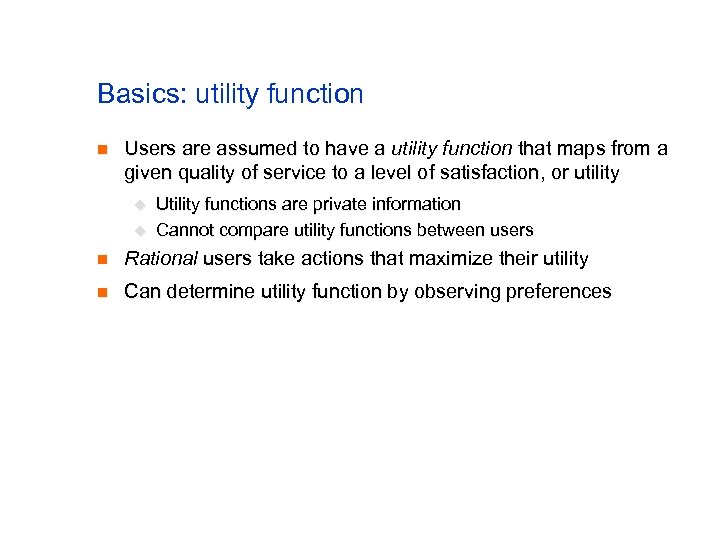 Basics: utility function n Users are assumed to have a utility function that maps