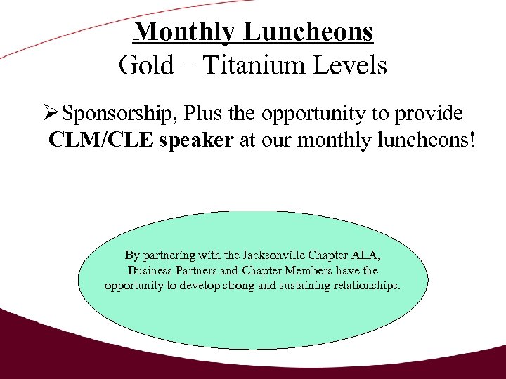 Monthly Luncheons Gold – Titanium Levels Sponsorship, Plus the opportunity to provide CLM/CLE speaker