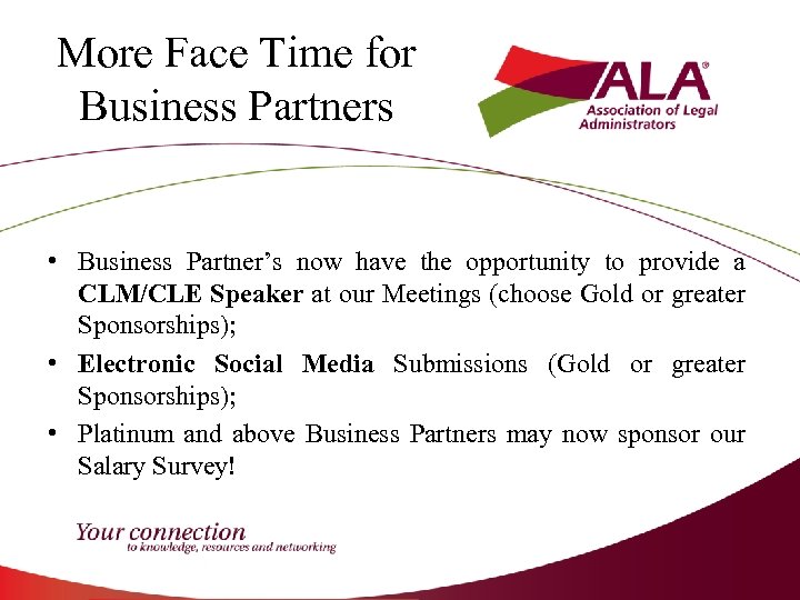 More Face Time for Business Partners • Business Partner’s now have the opportunity to