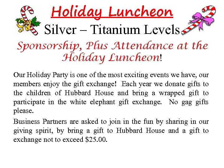 Holiday Luncheon Silver – Titanium Levels Sponsorship, Plus Attendance at the Holiday Luncheon! Our