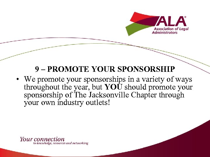 9 – PROMOTE YOUR SPONSORSHIP • We promote your sponsorships in a variety of