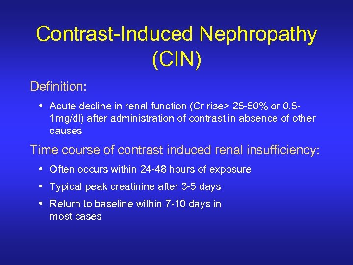 Contrast-Induced Nephropathy (CIN) Definition: • Acute decline in renal function (Cr rise> 25 -50%