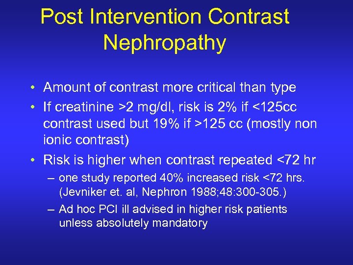 Post Intervention Contrast Nephropathy • Amount of contrast more critical than type • If