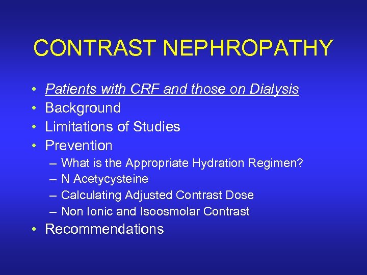 CONTRAST NEPHROPATHY • • Patients with CRF and those on Dialysis Background Limitations of