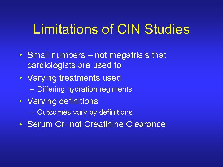 Limitations of CIN Studies • Small numbers – not megatrials that cardiologists are used