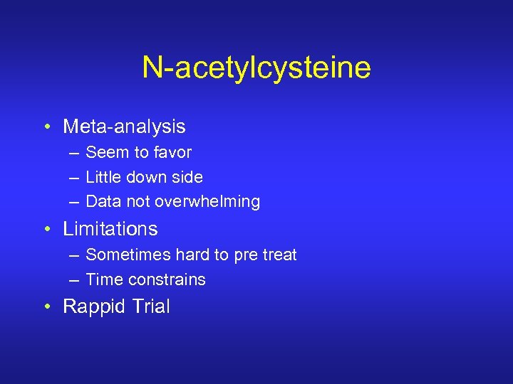 N-acetylcysteine • Meta-analysis – Seem to favor – Little down side – Data not