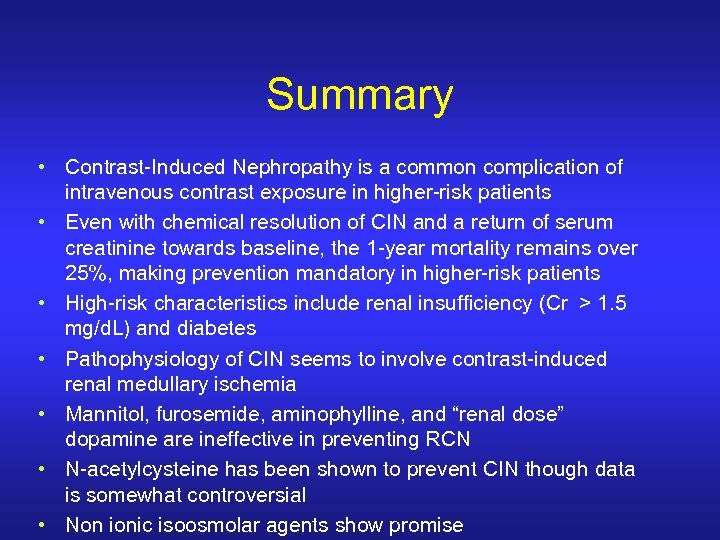 Summary • Contrast-Induced Nephropathy is a common complication of intravenous contrast exposure in higher-risk