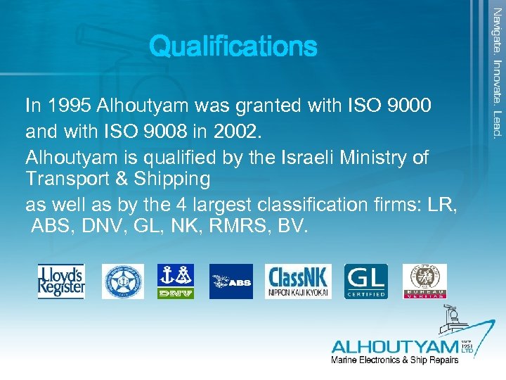 Qualifications In 1995 Alhoutyam was granted with ISO 9000 and with ISO 9008 in