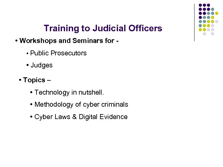 Training to Judicial Officers • Workshops and Seminars for - • Public Prosecutors •